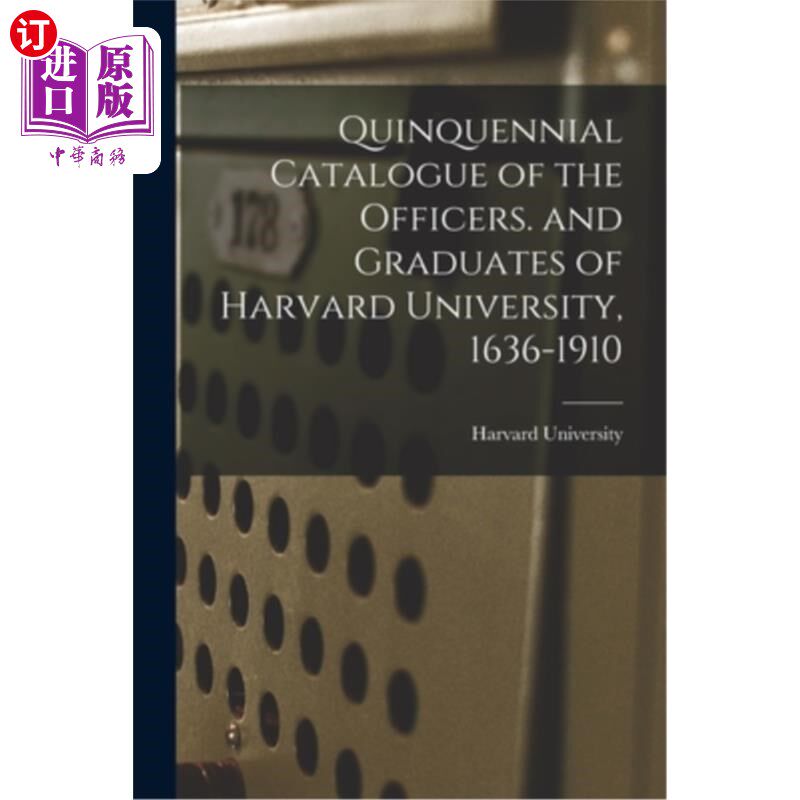 海外直订Quinquennial Catalogue of the Officers. and Graduates of Harvard University, 163 五年一度的高级人员目录。哈