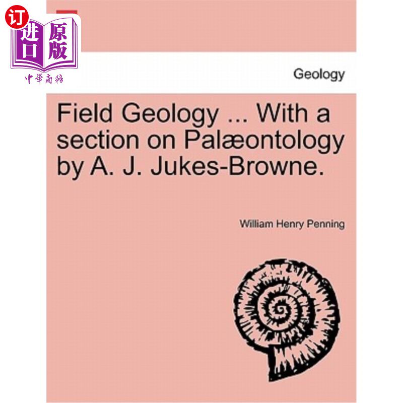 海外直订Field Geology ... with a Section on Pal Ontology by A. J. Jukes-Browne. 野外地质学……与a . J. Juke