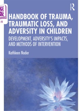海外直订医药图书Handbook of Trauma, Traumatic Loss, and Adversity in Children: Development, Adve 儿童创伤、创伤性损