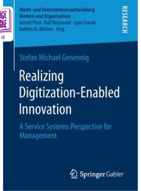 海外直订Realizing Digitization-Enabled Innovation: A Service Systems Perspective for Man 实现数字化创新：管理的服务