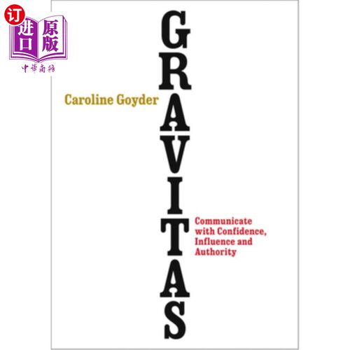 海外直订Gravitas: Communicate with Confidence, Influence and Authority 严肃:用自信、影响力和权威来沟通