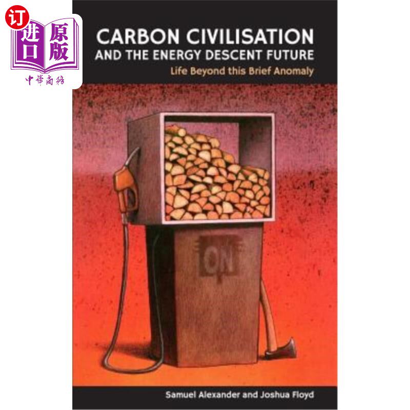 海外直订Carbon Civilisation and the Energy Descent Future: Life Beyond this Brief Anomal 碳文明和能源下降的未来:生