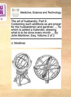 海外直订医药图书The Art of Husbandry. Part II. Containing Such Additions as Are Proper for the H 畜牧业的艺术。第二