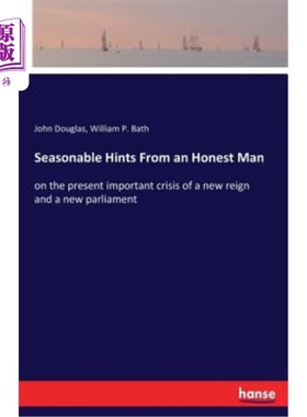 海外直订Seasonable Hints From an Honest Man: on the present important crisis of a new re 一个诚实人的及时暗示：论新