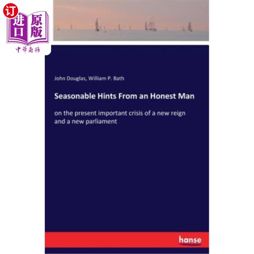 海外直订Seasonable Hints From an Honest Man: on the present important crisis of a new re 一个诚实人的及时暗示：论新
