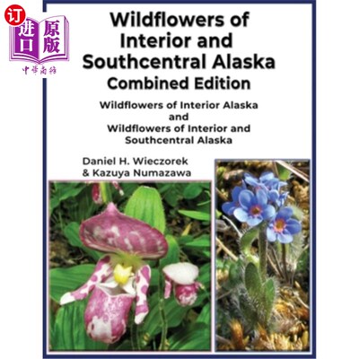 海外直订Wildflowers of Interior and Southcentral Alaska Combined Edition: Wildflowers of 阿拉斯加内陆和中南部的野花