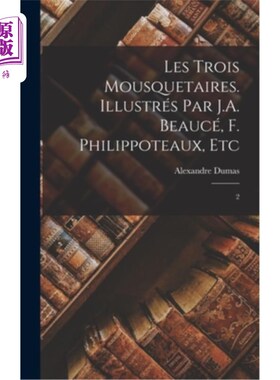 海外直订法语 Les trois mousquetaires. Illustrés par J.A. Beaucé, F. Philippoteaux, etc: 2 三个火枪手。插图:J.