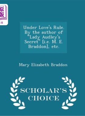 海外直订Under Love's Rule. by the Author of Lady Audley's Secret [I.E. M. E. Braddon], E 在爱的统治下。作者是《奥德