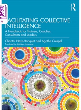 海外直订Facilitating Collective Intelligence: A Handbook for Trainers, Coaches, Consulta 促进集体智慧:培训师、教练