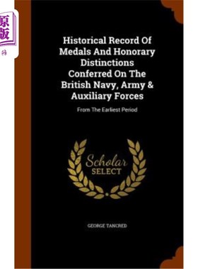 海外直订Historical Record of Medals and Honorary Distinctions Conferred on the British N 授予英国海军、陆军和辅助部