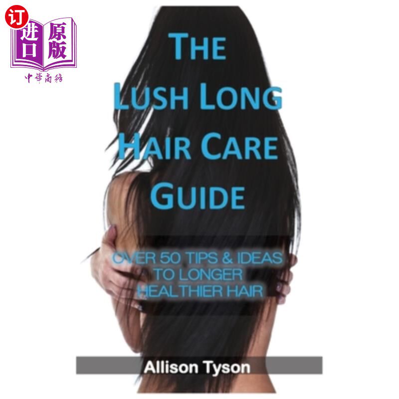 海外直订医药图书The Lush Long Hair Care Guide: Over 50 Tips & Ideas To Longer, Healthier Hair 茂盛的长发护理指南:超