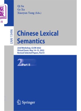 海外直订Chinese Lexical Semantics: 23rd Workshop, Clsw 2022, Virtual Event, May 14-15, 2 《汉语词汇语义:第23次研讨