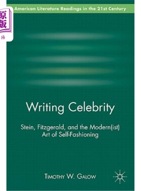 海外直订Writing Celebrity: Stein, Fitzgerald, and the Modern(ist) Art of Self-Fashioning 写作名人:斯坦、菲茨杰拉德