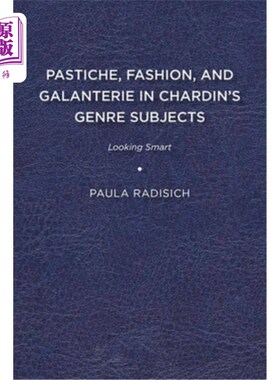 海外直订Pastiche, Fashion, and Galanterie in Chardin's Genre Subjects: Looking Smart 夏丹的风格主题中的仿作、时尚和