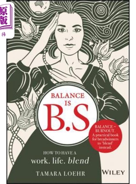 预售 平衡是行为规范：如何平衡工作与生活 Balance Is B.S.: How To Have A Work. Life. Blend. Tamara Loehr 英文原版 中商原版