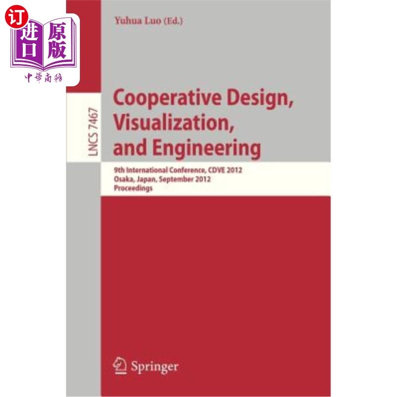 海外直订Cooperative Design, Visualization, and Engineering: 9th International Conference 合作设计、可视化和工程：第