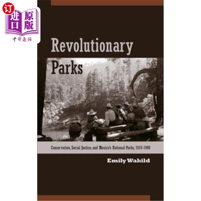 海外直订Revolutionary Parks: Conservation, Social Justice, and Mexico's National Parks,  革命公园:保护、社会正义和