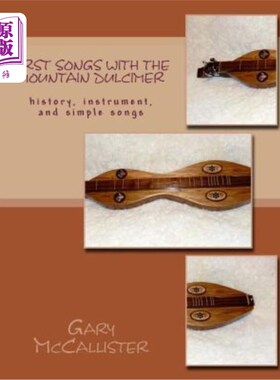 海外直订First Songs With the Mountain Dulcimer: history, instrument, and simple songs 第1首歌与山扬琴:历史，乐器，