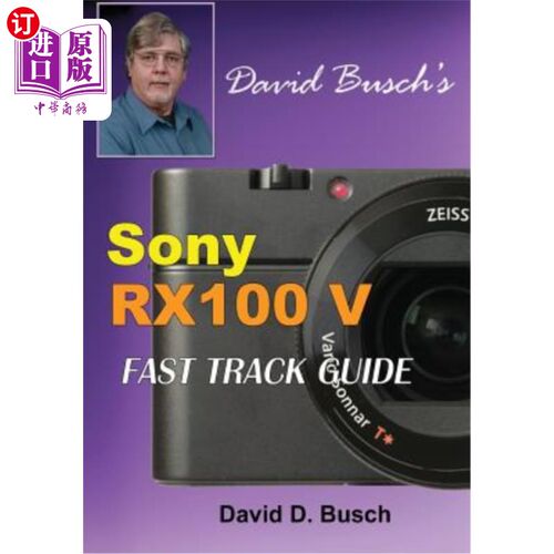 海外直订David Busch's Sony Cyber-Shot Dsc-Rx100 V Fast Track Guide David Busch的Sony Cyber Shot DSC-