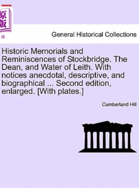 海外直订Historic Memorials and Reminiscences of Stockbridge. the Dean, and Water of Leit 历史纪念碑和斯托克布里奇的