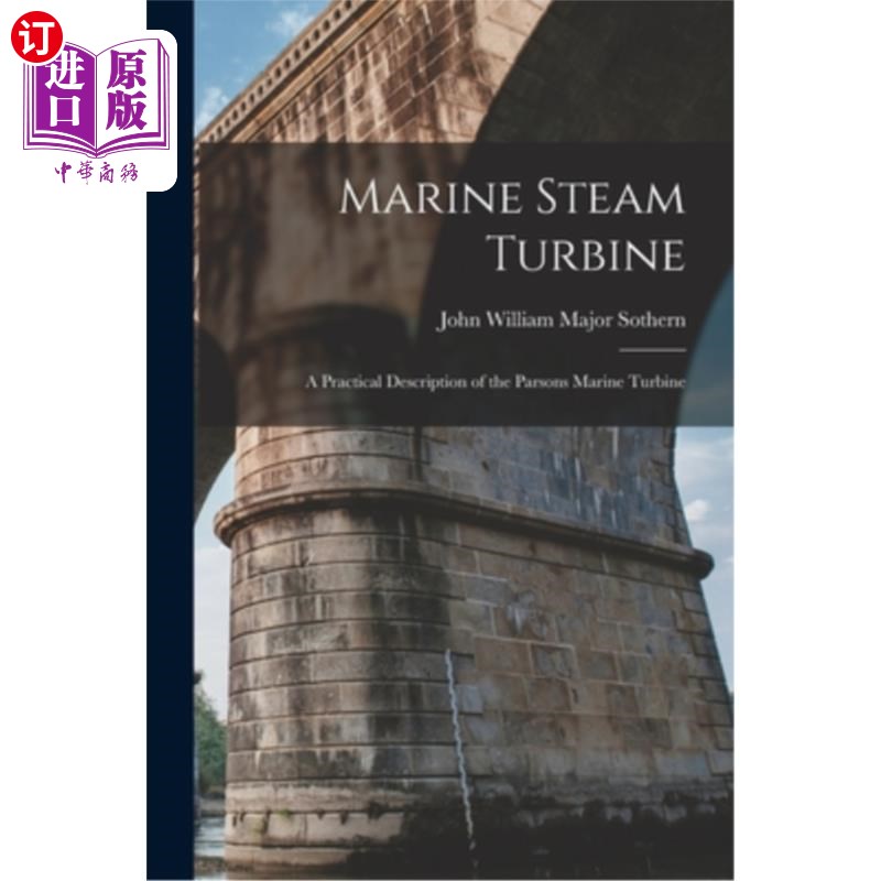 海外直订Marine Steam Turbine: A Practical Description of the Parsons Marine Turbine 船用汽轮机:帕森斯船用汽轮机的实