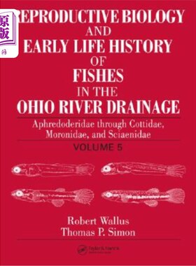 海外直订Reproductive Biology and Early Life History of Fishes in the Ohio River Drainage 俄亥俄河流域鱼类的生殖生物