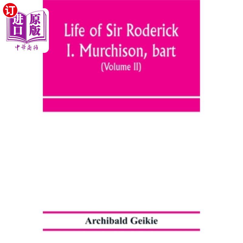 海外直订Life of Sir Roderick I. Murchison, bart.; K.C.B., F.R.S.; sometime director-gene 巴特·罗德里克·i·默奇森爵士