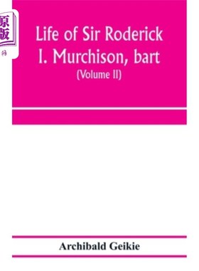 海外直订Life of Sir Roderick I. Murchison, bart.; K.C.B., F.R.S.; sometime director-gene 巴特·罗德里克·i·默奇森爵士