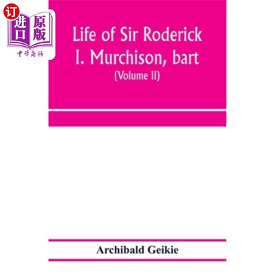 海外直订Life of Sir Roderick I. Murchison, bart.; K.C.B., F.R.S.; sometime director-gene 巴特·罗德里克·i·默奇森爵士