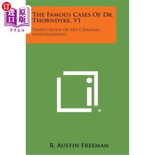 海外直订The Famous Cases of Dr. Thorndyke, V1: Thirty-Seven of His Criminal Investigatio 桑代克博士的著名案例，V1:3
