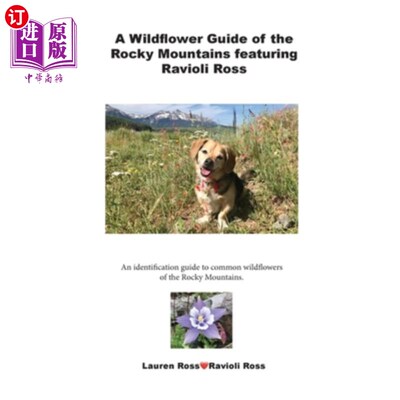 海外直订A Wildflower Guide of the Rocky Mountains featuring Ravioli Ross: An identificat 《洛基山脉野花指南》以意大