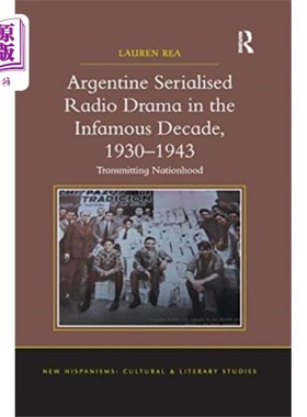 海外直订Argentine Serialised Radio Drama in the Infamous... 阿根廷连载广播剧在臭名昭著的十年，1930-1943