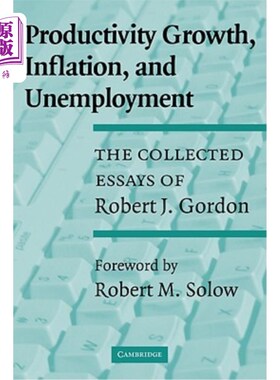 海外直订Productivity Growth, Inflation, and Unemployment: The Collected Essays of Robert 生产力增长、通货膨胀和失业：罗