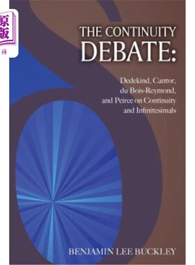 海外直订The Continuity Debate: Dedekind, Cantor, Du Bois-Reymond, and Peirce on Continui 连续性辩论：迪德金德、康托