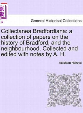 海外直订Collectanea Bradfordiana: A Collection of Papers on the History of Bradford, and 布拉德福德:布拉德福德的历