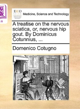 海外直订医药图书A Treatise on the Nervous Sciatica, Or, Nervous Hip Gout. by Dominicus Cotunnius 神经性坐骨神经痛或