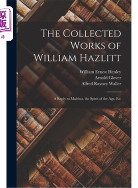 海外直订The Collected Works of William Hazlitt: A Reply to Malthus. the Spirit of the Ag 威廉·黑兹利特文集:对马尔萨