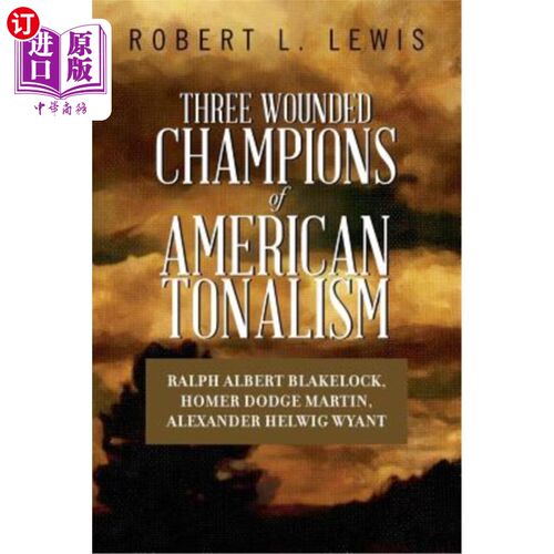 海外直订Three Wounded Champions of American Tonalism: Ralph Albert Blakelock, Homer Dodg 美国调性的三个受伤冠军:拉