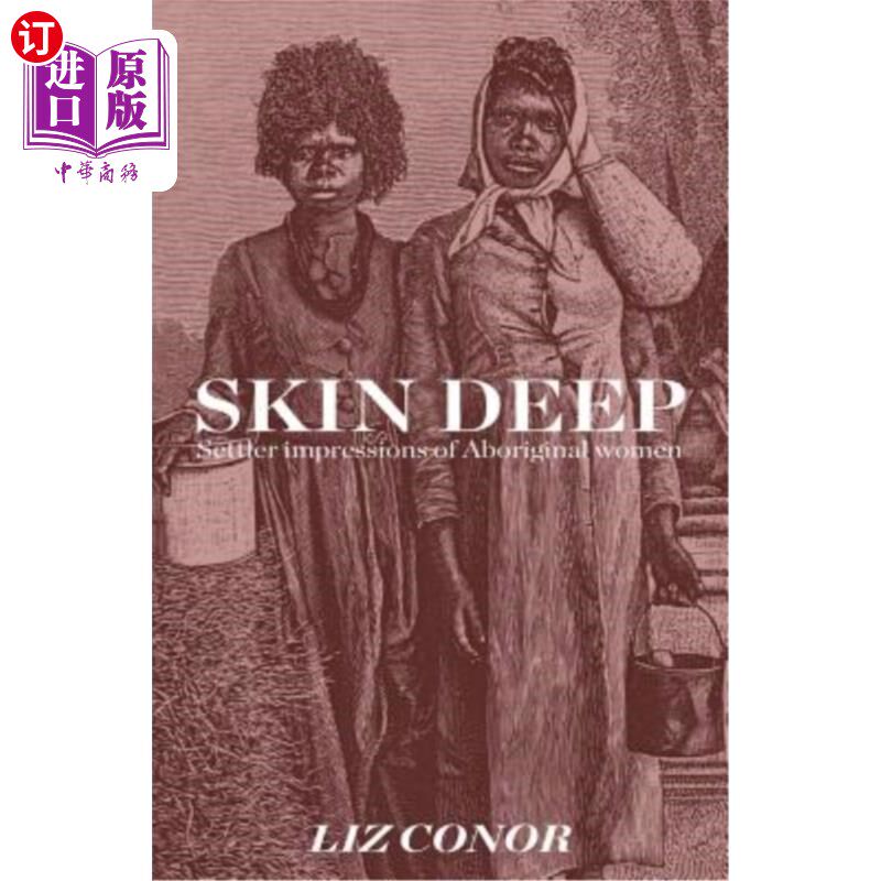 海外直订Skin Deep: Settler Impressions of Aboriginal Women 皮肤深处：土著妇女的定居者印象