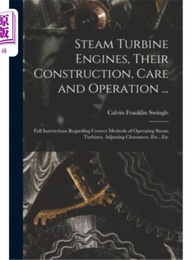 海外直订Steam Turbine Engines, Their Construction, Care and Operation ...: Full Instruct 汽轮机的构造、保养和运行: