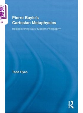 海外直订Pierre Bayle's Cartesian Metaphysics: Rediscovering Early Modern Philosophy 皮埃尔·贝勒的笛卡儿形而上学:重