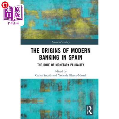 海外直订The Origins of Modern Banking in Spain: The Role of Monetary Plurality 西班牙现代银行业的起源：货币多元化的