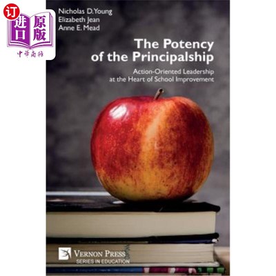 海外直订The Potency of the Principalship: Action-Oriented Leadership at the Heart of Sch 校长的效力:学校改善的核心