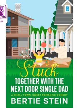 海外直订Stuck Together With The Next Door Single Dad: A Small Town, Sweet Romantic Comed 《和隔壁单身爸爸在一起：一