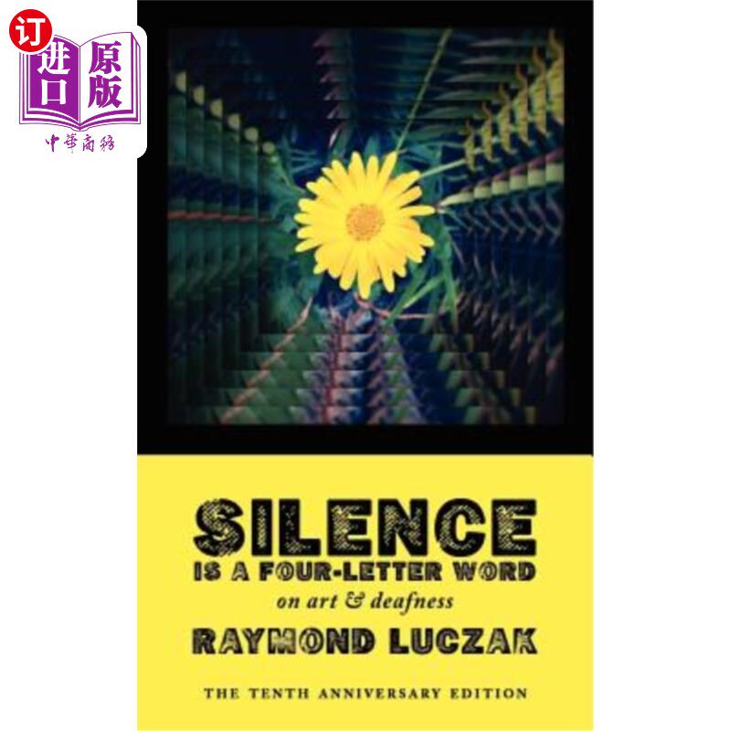 海外直订Silence Is a Four-Letter Word: On Art & Deafness (the Tenth Anniversary Edition) 沉默是一个四个字母的词：论