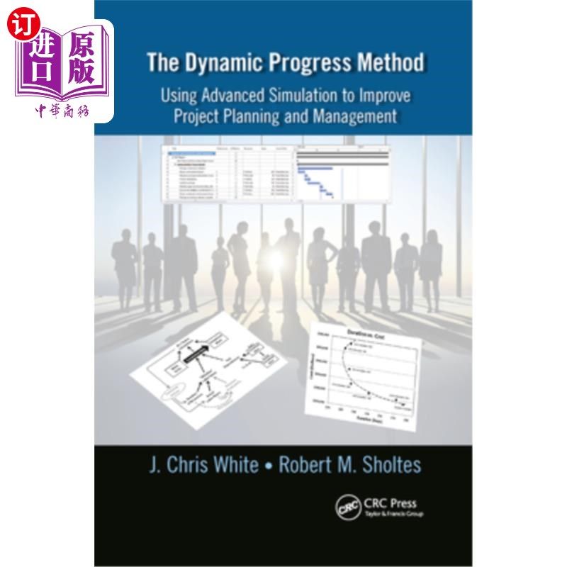 海外直订The Dynamic Progress Method: Using Advanced Simulation to Improve Project Planni 动态进度方法:使用模拟来改