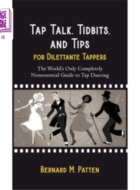 海外直订Tap Talk, Tidbits, and Tips for Dilettante Tappers: The World's Only Completely  踢踏舞闲谈，花语，以及给业