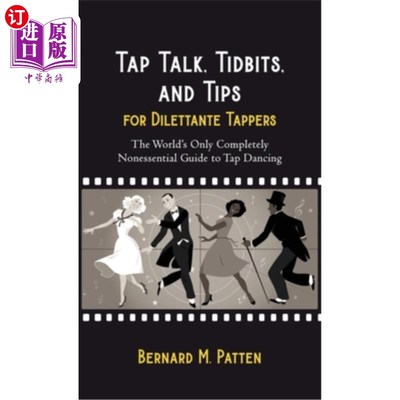 海外直订Tap Talk, Tidbits, and Tips for Dilettante Tappers: The World's Only Completely  踢踏舞闲谈，花语，以及给业