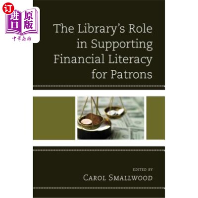 海外直订The Library's Role in Supporting Financial Literacy for Patrons 图书馆在帮助读者了解金融知识方面的作用
