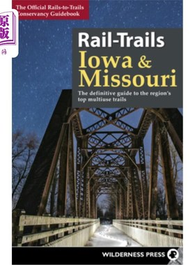 海外直订Rail-Trails Iowa & Missouri: The Definitive Guide to the State's Top Multiuse Tr 爱荷华州和密苏里州铁路步道